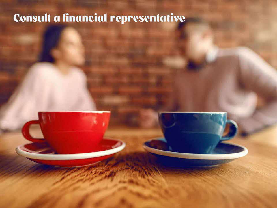 Consult a financial representative